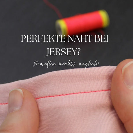 Welches Garn für Jersey Stoffe? Maraflex von Gütermann im Überblick - Stofftime